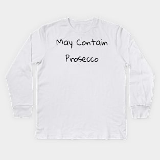 May Contain Prosecco Shirt Kids Long Sleeve T-Shirt
